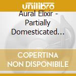 Aural Elixir - Partially Domesticated Amazon: Exposed! cd
