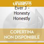 Ever J - Honesty Honestly cd