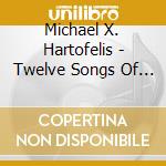 Michael X. Hartofelis - Twelve Songs Of Christmas cd musicale di Michael X. Hartofelis