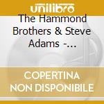 The Hammond Brothers & Steve Adams - Organicity cd musicale di The Hammond Brothers & Steve Adams