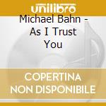 Michael Bahn - As I Trust You cd