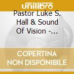 Pastor Luke S. Hall & Sound Of Vision - Good cd