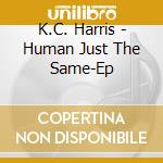 K.C. Harris - Human Just The Same-Ep cd