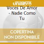 Voces De Amor - Nadie Como Tu cd musicale di Voces De Amor