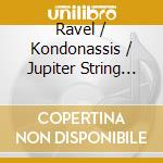 Ravel / Kondonassis / Jupiter String Quartet - Intimate Masterpieces cd musicale di Ravel / Kondonassis / Jupiter String Quartet