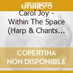 Carol Joy - Within The Space (Harp & Chants For Healing) cd