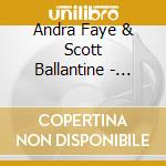 Andra Faye & Scott Ballantine - Laying Down Our Blues cd musicale di Andra Faye & Scott Ballantine