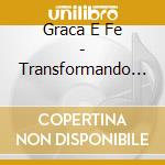 Graca E Fe - Transformando Vidas cd