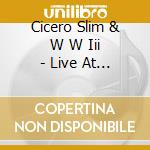 Cicero Slim  & W W Iii - Live At The Crow'S Mill cd