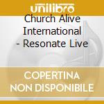 Church Alive International - Resonate Live cd