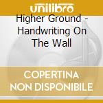 Higher Ground - Handwriting On The Wall cd