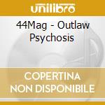 44Mag - Outlaw Psychosis