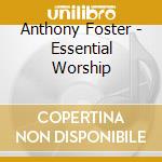 Anthony Foster - Essential Worship cd