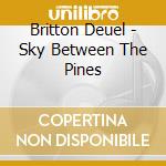 Britton Deuel - Sky Between The Pines cd