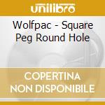 Wolfpac - Square Peg Round Hole cd musicale di Wolfpac