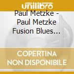 Paul Metzke - Paul Metzke Fusion Blues Trio cd