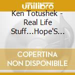 Ken Totushek - Real Life Stuff...Hope'S Alive! cd
