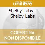 Shelby Labs - Shelby Labs cd