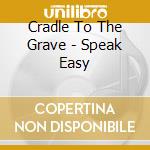 Cradle To The Grave - Speak Easy cd