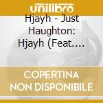 Hjayh - Just Haughton: Hjayh (Feat. Harold J. Haughton Sr.) cd
