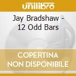 Jay Bradshaw - 12 Odd Bars cd
