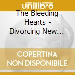 The Bleeding Hearts - Divorcing New York cd