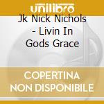 Jk Nick Nichols - Livin In Gods Grace cd