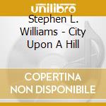 Stephen L. Williams - City Upon A Hill cd