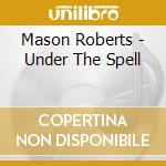 Mason Roberts - Under The Spell