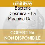 Bacteria Cosmica - La Maquina Del Tiempo cd