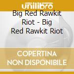 Big Red Rawkit Riot - Big Red Rawkit Riot cd