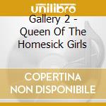 Gallery 2 - Queen Of The Homesick Girls cd