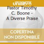 Pastor Timothy C. Boone - A Diverse Praise cd