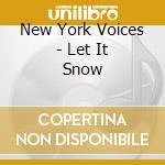 New York Voices - Let It Snow cd musicale di New York Voices