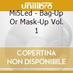 Mi5Led - Bag-Up Or Mask-Up Vol. 1 cd