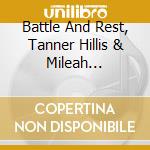 Battle And Rest, Tanner Hillis & Mileah Milstead - Troubadour Voices cd