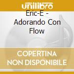 Eric-E - Adorando Con Flow cd
