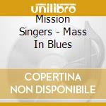 Mission Singers - Mass In Blues cd