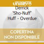 Derrick 'Sho-Nuff' Huff - Overdue cd