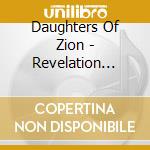 Daughters Of Zion - Revelation Revealed cd musicale di Daughters Of Zion