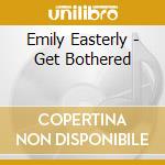 Emily Easterly - Get Bothered
