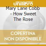 Mary Lane Cobb - How Sweet The Rose cd