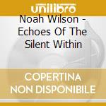 Noah Wilson - Echoes Of The Silent Within cd