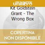 Kit Goldstein Grant - The Wrong Box cd musicale di Kit Goldstein Grant