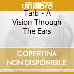 Tarb - A Vision Through The Ears cd