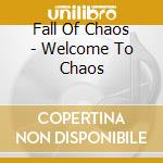 Fall Of Chaos - Welcome To Chaos cd