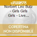 Norbert Leo Butz - Girls Girls Girls - Live At 54 Below cd musicale di Norbert Leo Butz