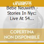 Bebe Neuwirth - Stories In Nyc: Live At 54 Below cd musicale di Bebe Neuwirth