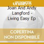 Joan And Andy Langford - Living Easy Ep cd