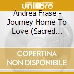 Andrea Frase - Journey Home To Love (Sacred Bridging) cd